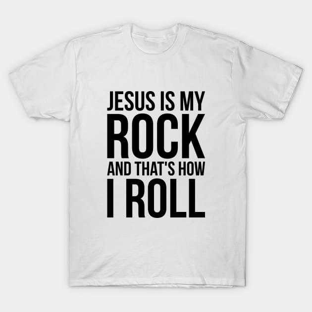 Christian Jesus Is My Rock And That's How I Roll T-Shirt by RedYolk